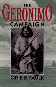 Title: The Geronimo Campaign, Author: Odie B. Faulk