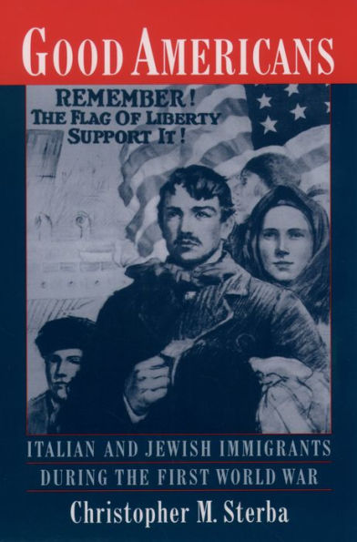 Good Americans: Italian and Jewish Immigrants During the First World War