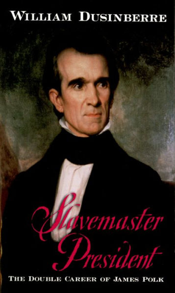 Slavemaster President: The Double Career of James Polk