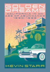 Title: Golden Dreams: California in an Age of Abundance, 1950-1963, Author: Kevin Starr