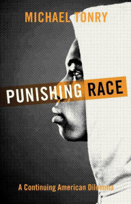 Title: Punishing Race: A Continuing American Dilemma, Author: Michael Tonry