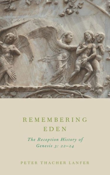 Remembering Eden: The Reception History of Genesis 3: 22-24