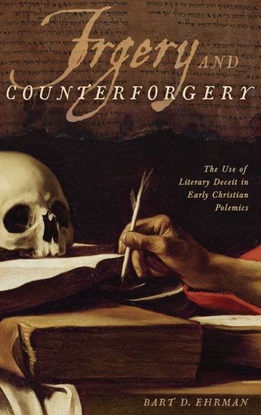 Forgery and Counterforgery: The Use of Literary Deceit in Early Christian Polemics