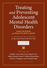 Title: Treating and Preventing Adolescent Mental Health Disorders: What We Know and What We Don't Know / Edition 2, Author: Dwight L. Evans