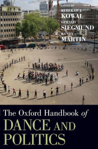 Title: The Oxford Handbook of Dance and Politics, Author: Rebekah J. Kowal