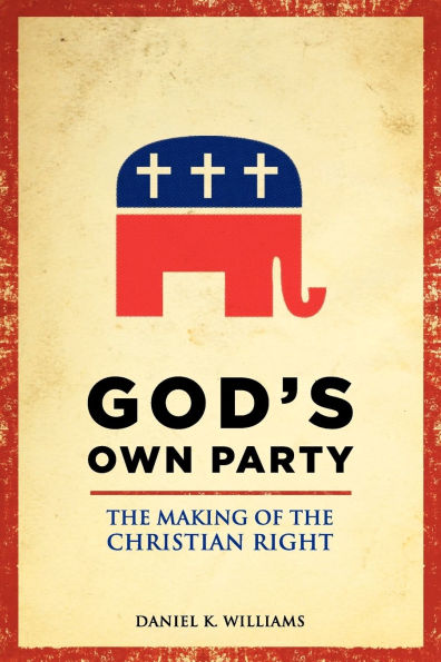 God's Own Party: The Making of the Christian Right