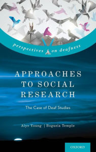 Title: Approaches to Social Research: The Case of Deaf Studies, Author: Alys Young