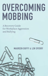 Title: Overcoming Mobbing: A Recovery Guide for Workplace Aggression and Bullying, Author: Maureen Duffy