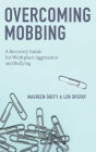 Overcoming Mobbing: A Recovery Guide for Workplace Aggression and Bullying