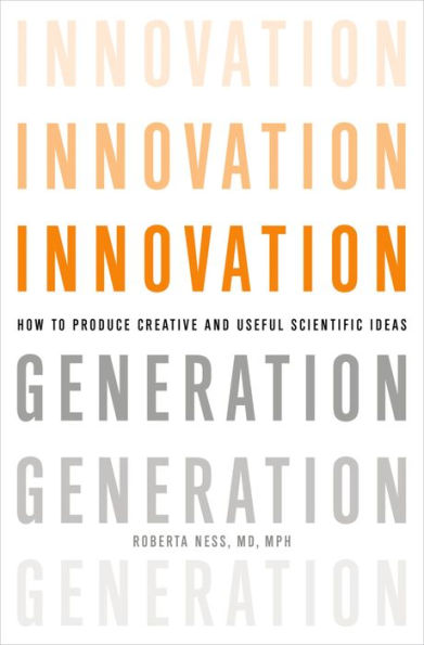 Innovation Generation: How to Produce Creative and Useful Scientific Ideas