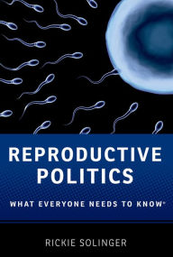 Title: Reproductive Politics: What Everyone Needs to Know®, Author: Rickie Solinger