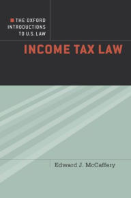 Title: The Oxford Introductions to U.S. Law: Income Tax Law, Author: Edward McCaffery