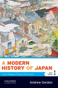 Title: A Modern History of Japan: From Tokugawa Times to the Present / Edition 3, Author: Andrew Gordon