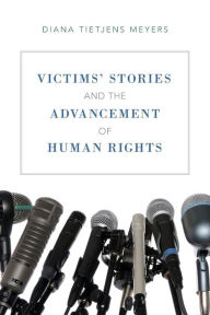 Title: Victims' Stories and the Advancement of Human Rights, Author: Diana Tietjens Meyers