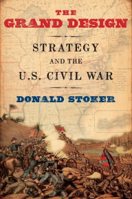 Title: The Grand Design: Strategy and the U.S. Civil War, Author: Donald Stoker