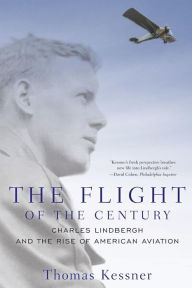 Title: The Flight of the Century: Charles Lindbergh and the Rise of American Aviation, Author: Thomas Kessner