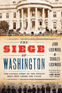 The Siege of Washington: The Untold Story of the Twelve Days That Shook the Union