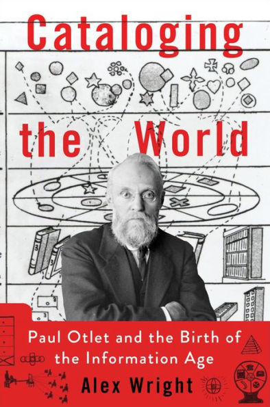 Cataloging the World: Paul Otlet and the Birth of the Information Age