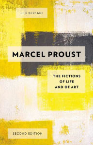 Title: Marcel Proust: The Fictions of Life and of Art, Author: Leo Bersani