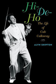 Title: Hi-de-ho: The Life of Cab Calloway, Author: Alyn Shipton