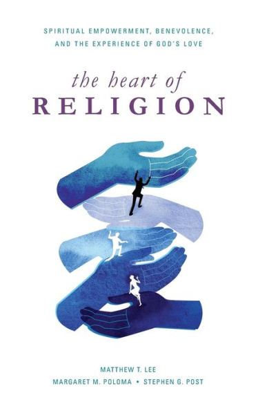 The Heart of Religion: Spiritual Empowerment, Benevolence, and the Experience of God's Love