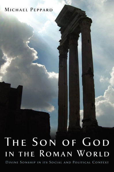 the Son of God Roman World: Divine Sonship its Social and Political Context