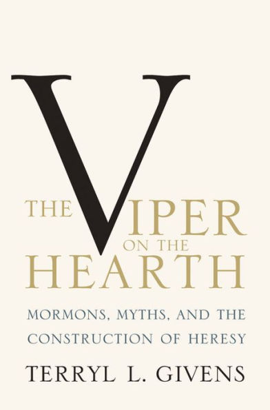 The Viper on the Hearth: Mormons, Myths, and the Construction of Heresy