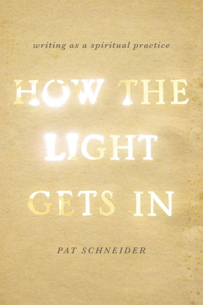 How the Light Gets In: Writing as a Spiritual Practice