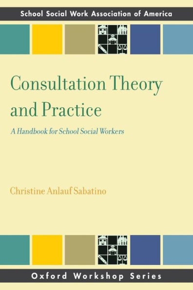 Consultation Theory and Practice: A Handbook for School Social Workers