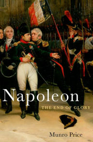 Title: Napoleon: The End of Glory, Author: Munro Price