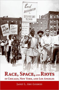 Title: Race, Space, and Riots in Chicago, New York, and Los Angeles, Author: Janet L. Abu-Lughod