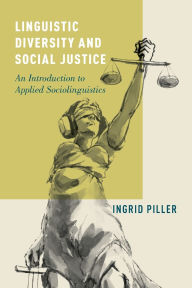 Title: Linguistic Diversity and Social Justice: An Introduction to Applied Sociolinguistics, Author: Ingrid Piller