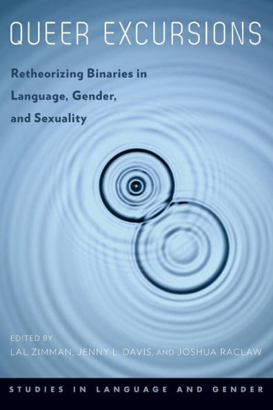 Queer Excursions: Retheorizing Binaries Language, Gender, and Sexuality