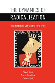 Title: The Dynamics of Radicalization: A Relational and Comparative Perspective, Author: Eitan Y. Alimi