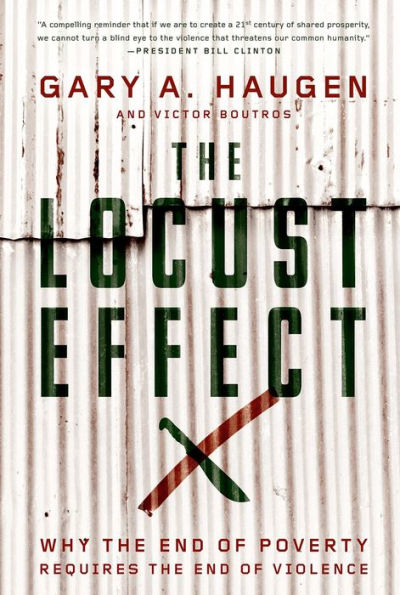 The Locust Effect: Why the End of Poverty Requires the End of Violence