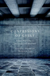 Title: Confessions of Guilt: From Torture to Miranda and Beyond, Author: George C. Thomas III