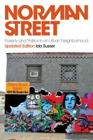 Title: Norman Street: Poverty and Politics in an Urban Neighborhood, Updated Edition, Author: Ida Susser