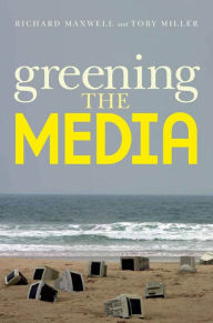 Title: Greening the Media, Author: Richard Maxwell