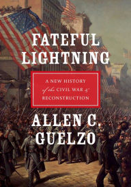 Title: Fateful Lightning: A New History of the Civil War and Reconstruction, Author: Allen C. Guelzo