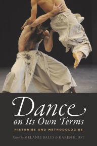 Title: Dance on Its Own Terms: Histories and Methodologies, Author: Melanie Bales
