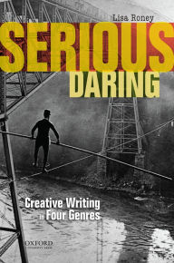 Title: Serious Daring: Creative Writing in Four Genres / Edition 1, Author: Lisa Roney
