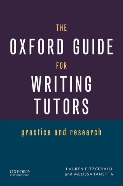 The Oxford Guide for Writing Tutors: Practice and Research / Edition 1