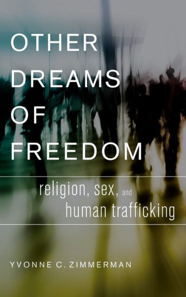 Other Dreams of Freedom: Religion, Sex, and Human Trafficking