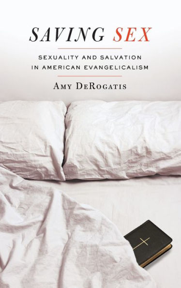Saving Sex: Sexuality and Salvation American Evangelicalism