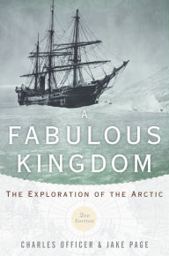 Title: A Fabulous Kingdom: The Exploration of the Arctic, Author: Charles Officer