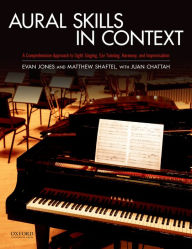 Title: Aural Skills in Context: A Comprehensive Approach to Sight Singing, Ear Training, Keyboard Harmony, and Improvisation / Edition 1, Author: Evan Jones