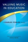 Valuing Music in Education: A Charles Fowler Reader