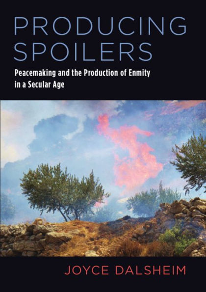Producing Spoilers: Peacemaking and the Production of Enmity a Secular Age