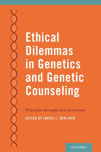 Ethical Dilemmas in Genetics and Genetic Counseling: Principles through Case Scenarios