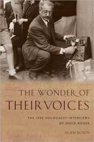 Title: The Wonder of Their Voices: The 1946 Holocaust Interviews of David Boder, Author: Alan Rosen